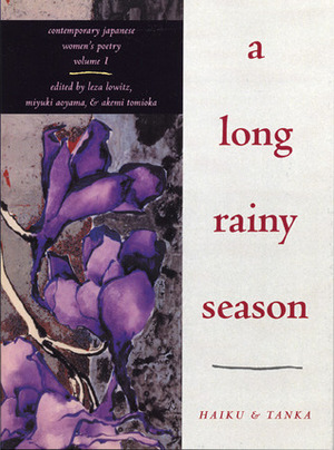 A Long Rainy Season: Haiku and Tanka by Miyuki Aoyana, Miyuki Aoyama, Robert Kushner, Leza Lowitz