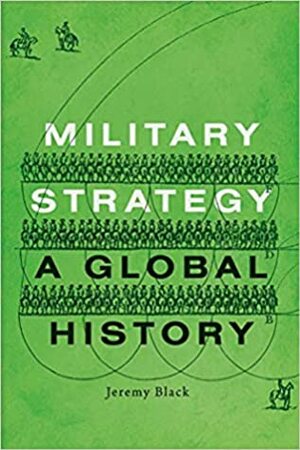 Military Strategy: A Global History by Jeremy Black