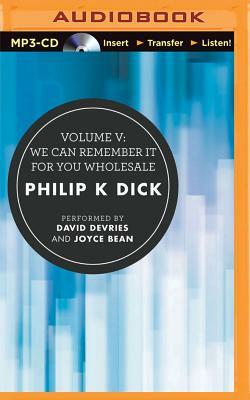 Volume V: We Can Remember It for You Wholesale by Philip K. Dick