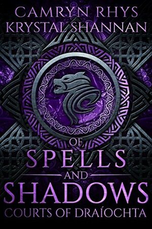 Of Spells and Shadows (Courts of Draiochta, #1) by Camryn Rhys, Krystal Shannan