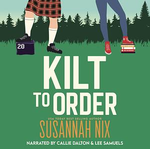 Kilt to Order: An Athlete/Nerd Friends to Lovers Romance by Susannah Nix