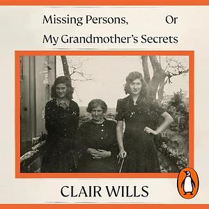 Missing Persons, Or My Grandmother's Secrets by Clair Wills