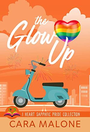The Glow Up by Cara Malone