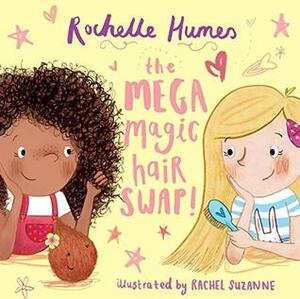 The Mega Magic Hair Swap by Rochelle Humes, Rachel Suzanne