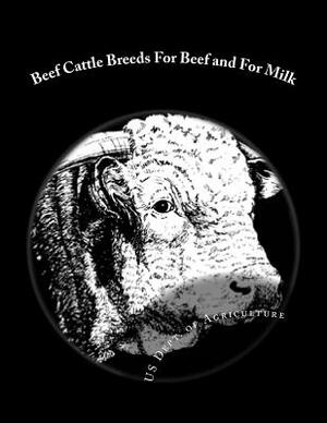 Beef Cattle Breeds For Beef and For Milk: Farmers' Bulletin No. 1779 by Us Dept of Agriculture