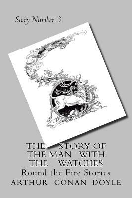 The Story of the Man with the Watches: Round the Fire Stories by Arthur Conan Doyle