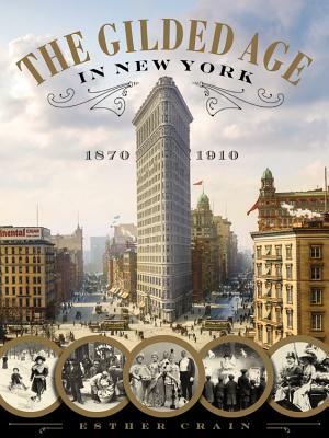 The Gilded Age in New York, 1870-1910 by Esther Crain