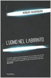 L'uomo nel Labirinto by Robert Silverberg