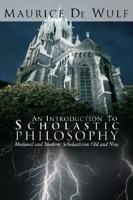 An Introduction to Scholastic Philosophy by Maurice De Wulf