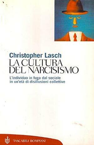 La cultura del narcisismo: L'individuo in fuga dal sociale in un'età di disillusioni collettive by Christopher Lasch