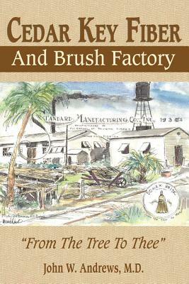 Cedar Key Fiber and Brush Factory: From the Tree to Thee by John Andrews