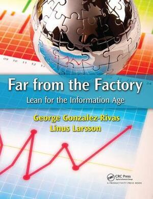 Far from the Factory: Lean for the Information Age by Linus Larsson, George Gonzalez-Rivas