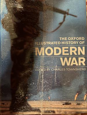 The Oxford Illustrated History of Modern War by Charles Townshend