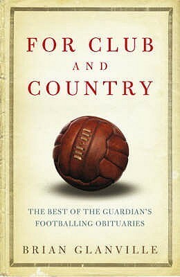 For Club And Country: The Best Of The Guardian Football Obituaries by Brian Glanville