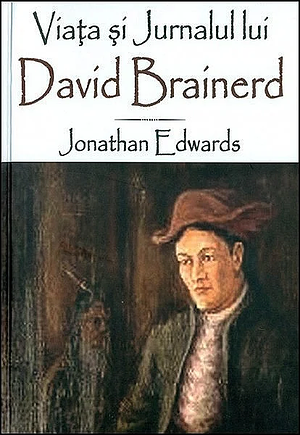 Viaţa şi Jurnalul lui David Brainerd by David Brainerd, Jonathan Edwards