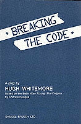 Breaking The Code (Acting Edition) by Hugh Whitemore, Andrew Hodges