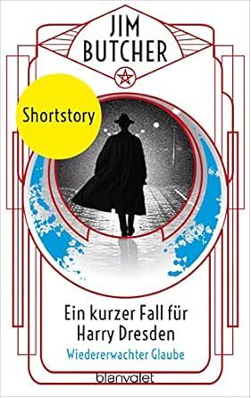 Ein kurzer Fall für Harry Dresden - Wiedererwachter Glaube: Shortstory by Jim Butcher, Dominik Heinrici