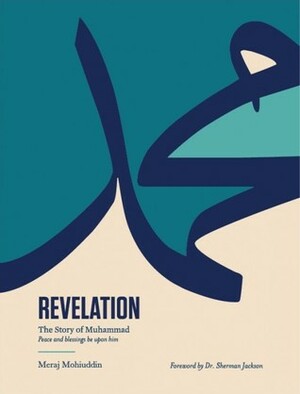 Revelation: The Story of Muhammad by Sherman A. Jackson, Meraj Mohiuddin