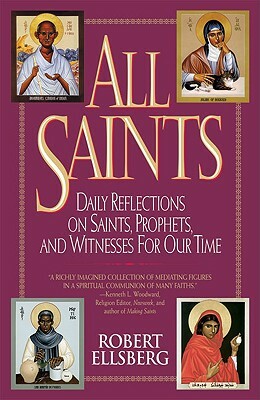 All Saints: Daily Reflections on Saints, Prophets, and Witnesses for Our Time by Robert Ellsberg