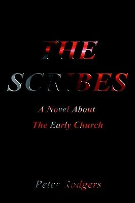 The Scribes: A Novel about the Early Church by Peter Rodgers