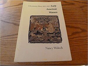 Early American Women: A Documentary History, 1600 1900 by Nancy Woloch