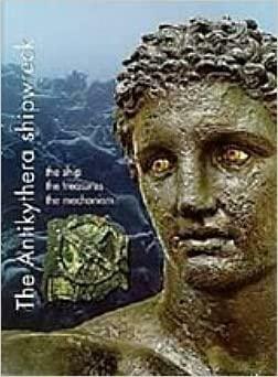 The Antikythera Shipwreck: The Ship, the Treasures, the Mechanism by Elena Vlachogianni, Nikos E. Kaltsas, Polyxeni Bouyia