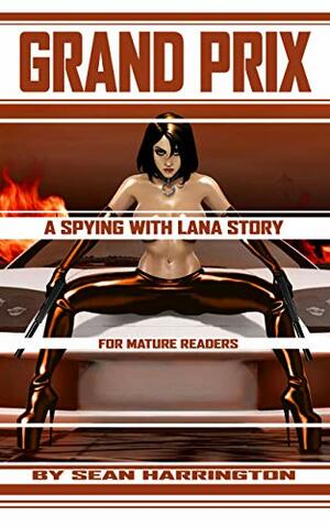 Grand Prix: A Spying with Lana Story by Sean Harrington