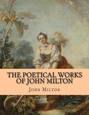 The Poetical Works of John Milton by John Milton