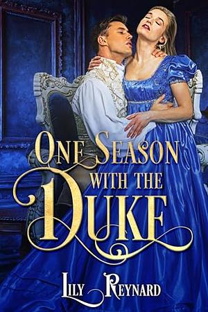 One Season with the Duke: A Steamy Regency Romance by Lily Reynard
