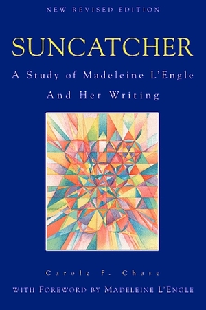 Suncatcher:A Study of Madeleine L'Engle and Her Writing by Carole F. Chase