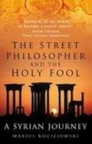 The Street Philosopher and the Holy Fool by Marius Kociejowski, Marius Kociejowski