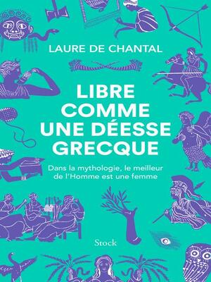 Libre comme une déesse grecque (Essais - Documents) by Laure de Chantal