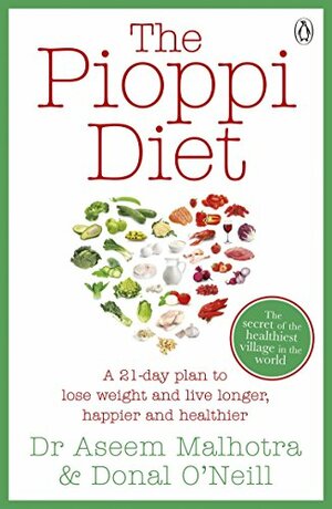 The Pioppi Diet: The 21-Day Anti-Diabetes Lifestyle Plan as followed by Tom Watson, author of Downsizing by Aseem Malhotra, Donal O'Neill