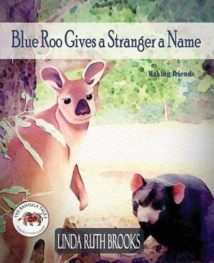 Blue Roo Gives a Stranger a Name: The Banyula Tales: On making friends by Linda Ruth Brooks