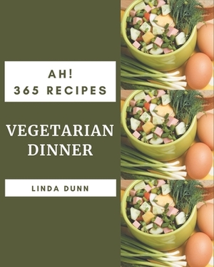 Ah! 365 Vegetarian Dinner Recipes: A Vegetarian Dinner Cookbook from the Heart! by Linda Dunn