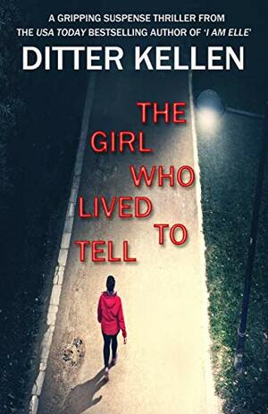 The Girl Who Lived To Tell by Ditter Kellen