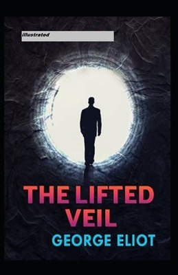 The Lifted Veil Illustrated by George Eliot