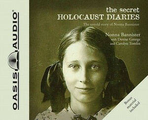 The Secret Holocaust Diaries: The Untold Story of Nonna Bannister by Carolyn Tomlin, Nonna Bannister, Denise George