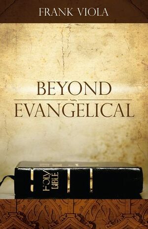 Beyond Evangelical by Frank Viola
