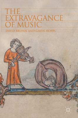 The Extravagance of Music by Gavin Hopps, David Brown