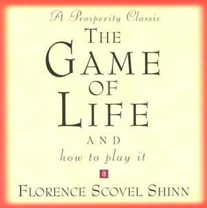 The Game of Life: And How to Play It by Florence Scovel Shinn