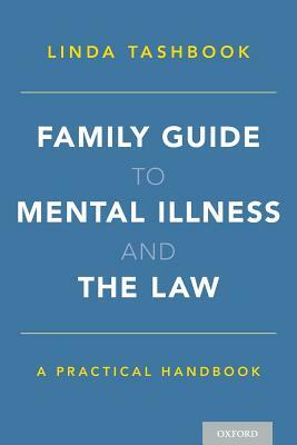 Family Guide to Mental Illness and the Law: A Practical Handbook by Linda Tashbook
