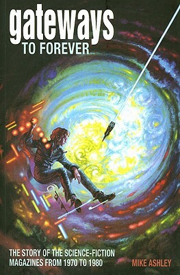 Gateways to Forever: The Story of the Science-Fiction Magazines from 1970 to 1980; The History of the Science-Fiction Magazine Volume III by Mike Ashley