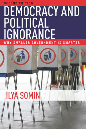 Democracy and Political Ignorance: Why Smaller Government Is Smarter, Second Edition by Ilya Somin