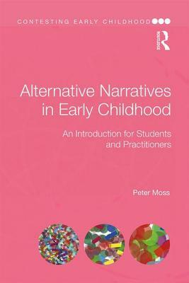 Alternative Narratives in Early Childhood: An Introduction for Students and Practitioners by Peter Moss