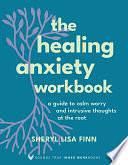 The Healing Anxiety Workbook: A Guide to Calm Worry and Intrusive Thoughts at the Root by Sheryl Paul, Sheryl Lisa Finn, MA