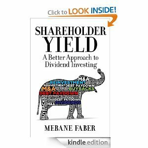 Shareholder Yield: A Better Approach to Dividend Investing by Mebane T. Faber