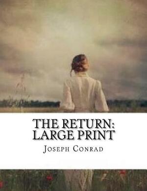 The Return: Large Print by Joseph Conrad