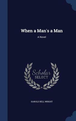 When a Man's a Man by Harold Bell Wright