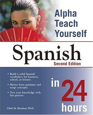 Alpha Teach Yourself Spanish in 24 Hours by Clark M. Zlotchew